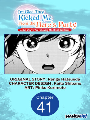 cover image of I'm Glad They Kicked Me From the Hero's Party... But Why're you following me, Great Saintess?, Chapter 41